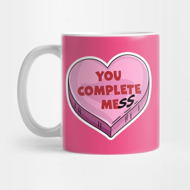 You Complete Mess - You Complete Me - Funny Valentines Day by OrangeMonkeyArt